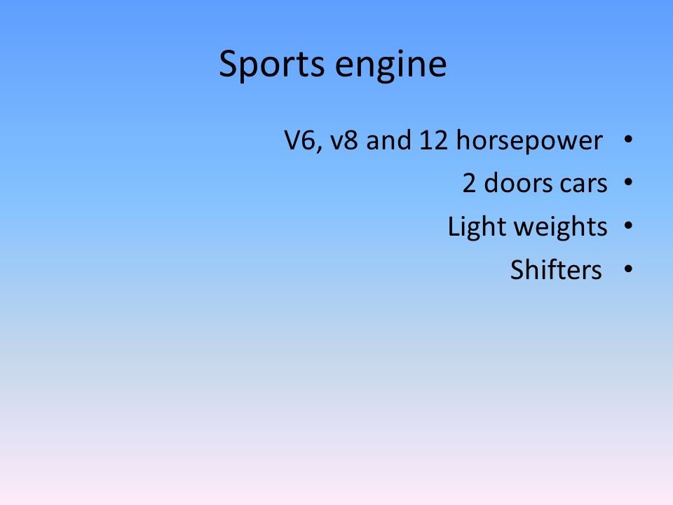 Sports engine V6, v8 and 12 horsepower 2 doors cars Light weights Shifters