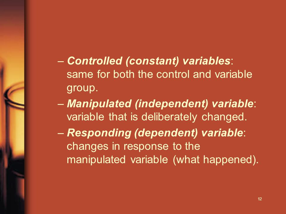 12 –Controlled (constant) variables: same for both the control and variable group.