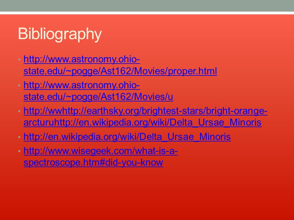 Bibliography   state.edu/~pogge/Ast162/Movies/proper.html   state.edu/~pogge/Ast162/Movies/proper.html   state.edu/~pogge/Ast162/Movies/u   state.edu/~pogge/Ast162/Movies/u   arcturuhttp://en.wikipedia.org/wiki/Delta_Ursae_Minoris   arcturuhttp://en.wikipedia.org/wiki/Delta_Ursae_Minoris     spectroscope.htm#did-you-know   spectroscope.htm#did-you-know