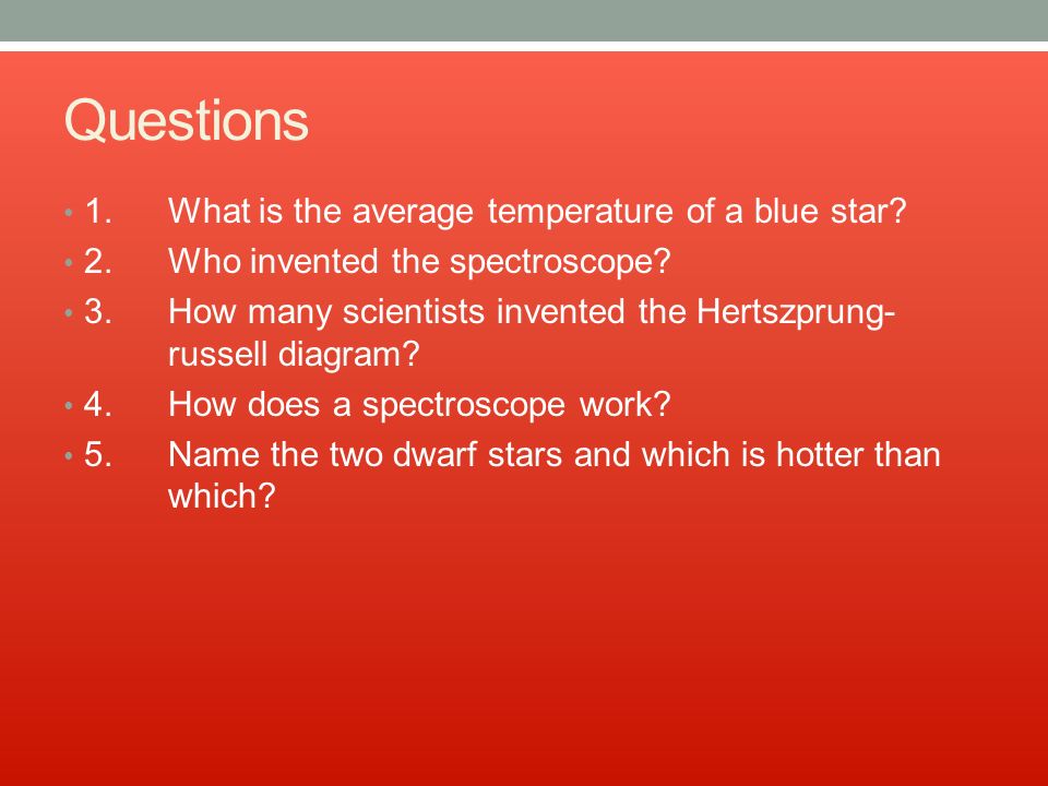Questions 1.What is the average temperature of a blue star.