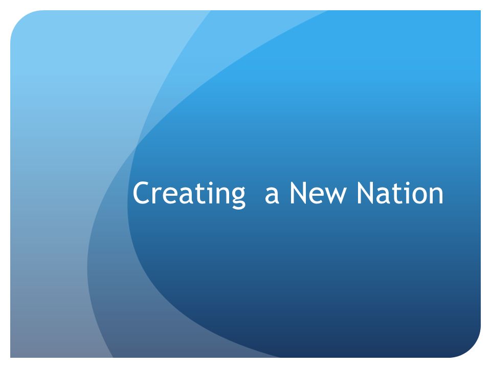 Creating a New Nation