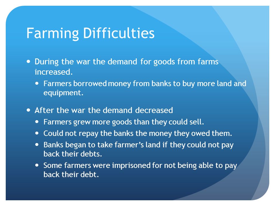 Farming Difficulties During the war the demand for goods from farms increased.
