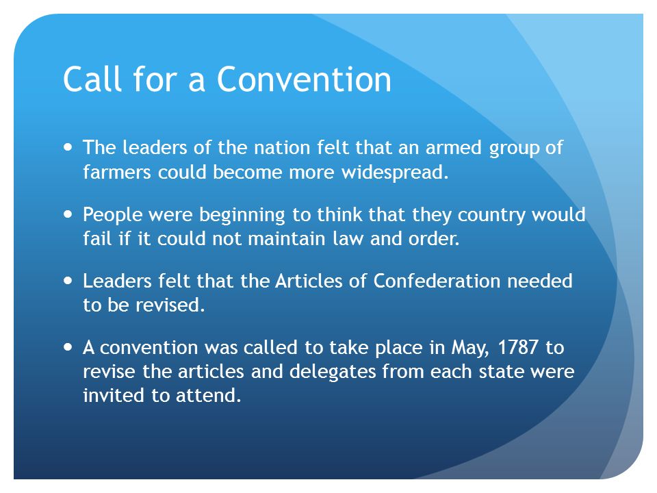 Call for a Convention The leaders of the nation felt that an armed group of farmers could become more widespread.