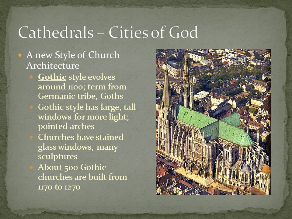 A new Style of Church Architecture Gothic style evolves around 1100; term from Germanic tribe, Goths Gothic style has large, tall windows for more light; pointed arches Churches have stained glass windows, many sculptures About 500 Gothic churches are built from 1170 to 1270