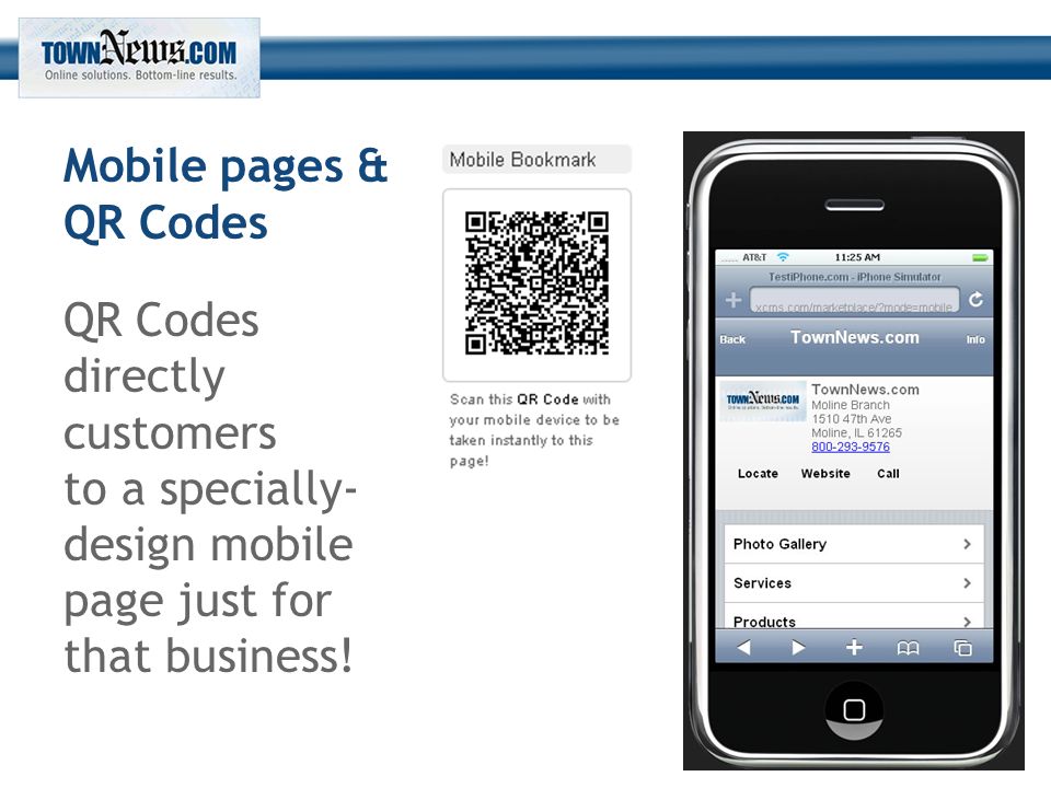 Mobile pages & QR Codes QR Codes directly customers to a specially- design mobile page just for that business!