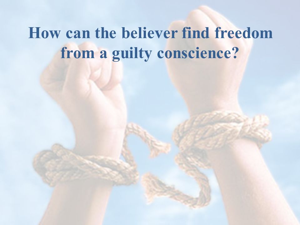 How can the believer find freedom from a guilty conscience
