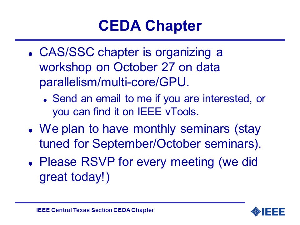 IEEE Central Texas Section CEDA Chapter CEDA Chapter l CAS/SSC chapter is organizing a workshop on October 27 on data parallelism/multi-core/GPU.