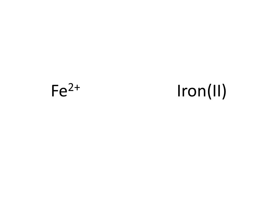 Fe 2+ Iron(II)