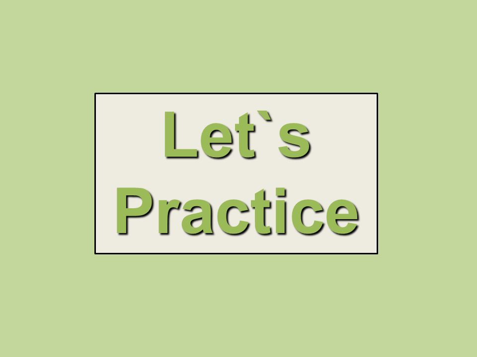 Let`s Practice