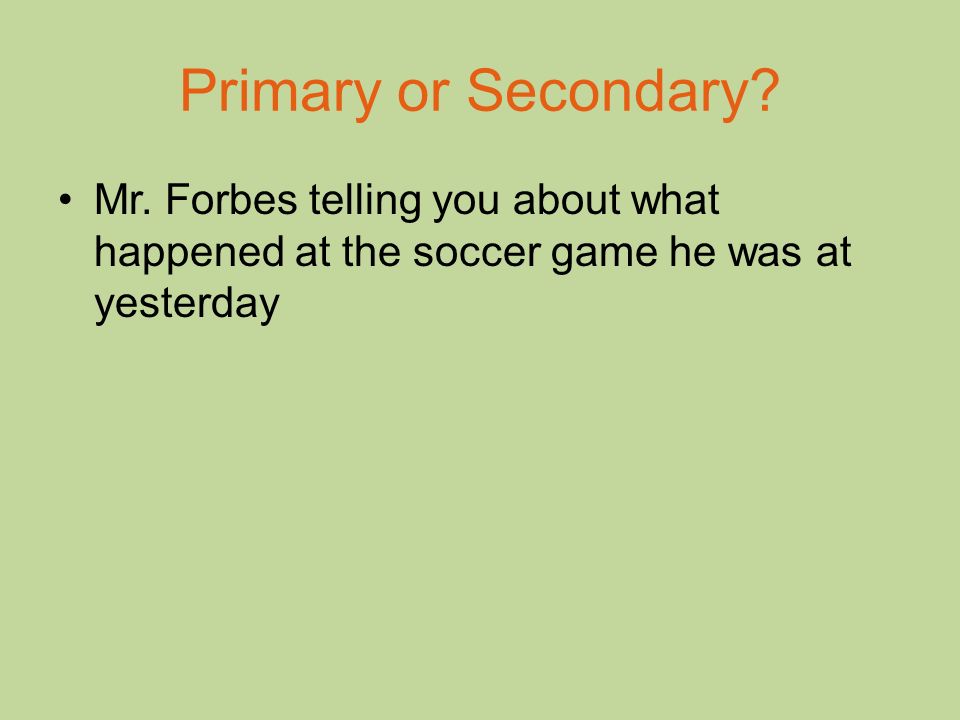 Mr. Forbes telling you about what happened at the soccer game he was at yesterday