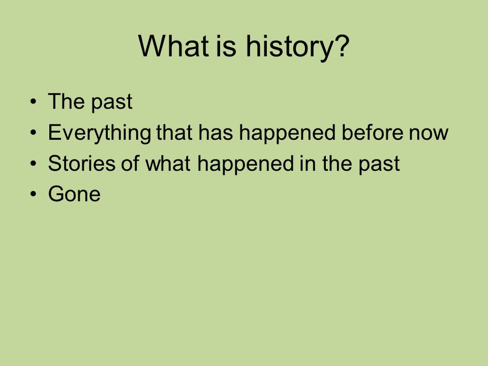 What is history.