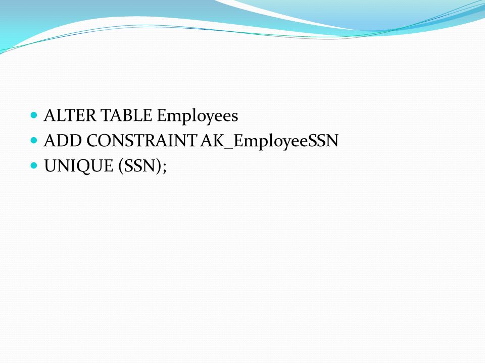 ALTER TABLE Employees ADD CONSTRAINT AK_EmployeeSSN UNIQUE (SSN);