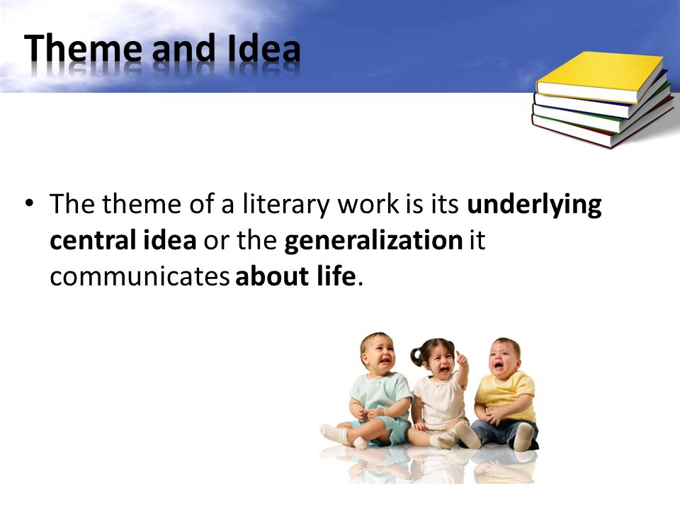 The theme of a literary work is its underlying central idea or the generalization it communicates about life.