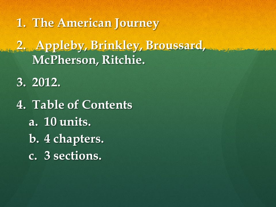 1.The American Journey 2. Appleby, Brinkley, Broussard, McPherson, Ritchie.