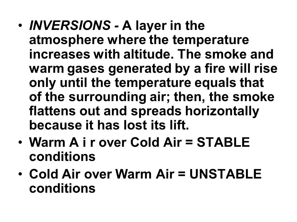 INVERSIONS - A layer in the atmosphere where the temperature increases with altitude.