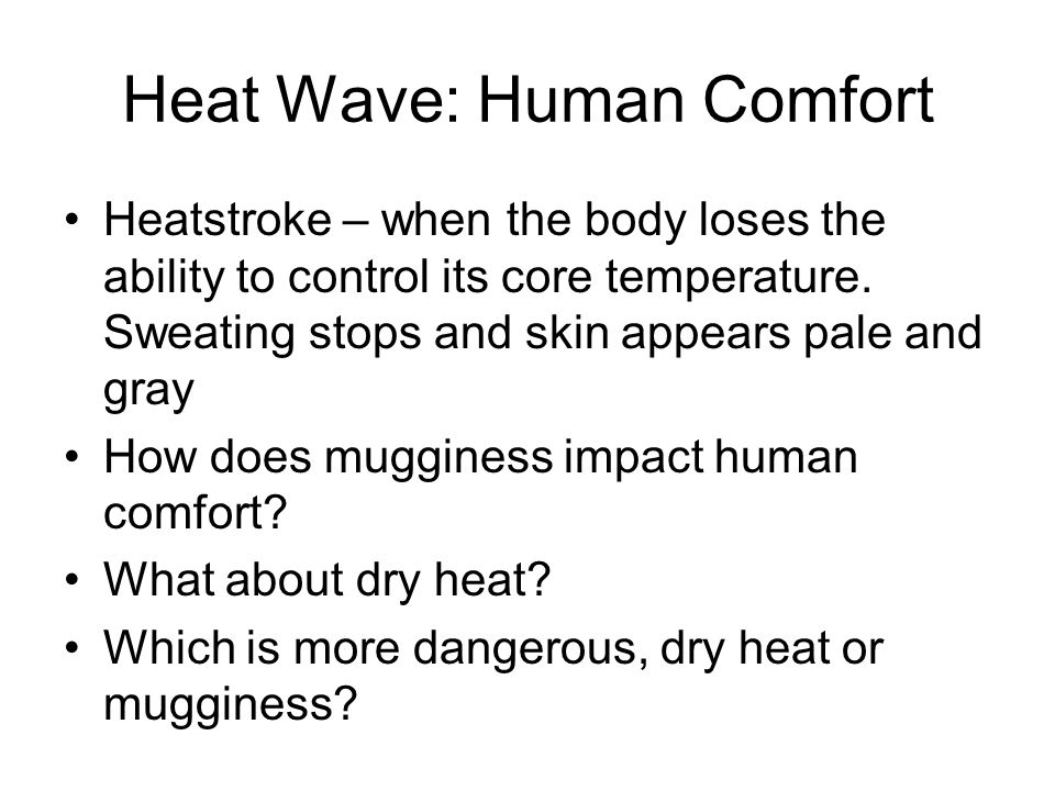 Heat Wave: Human Comfort Heatstroke – when the body loses the ability to control its core temperature.
