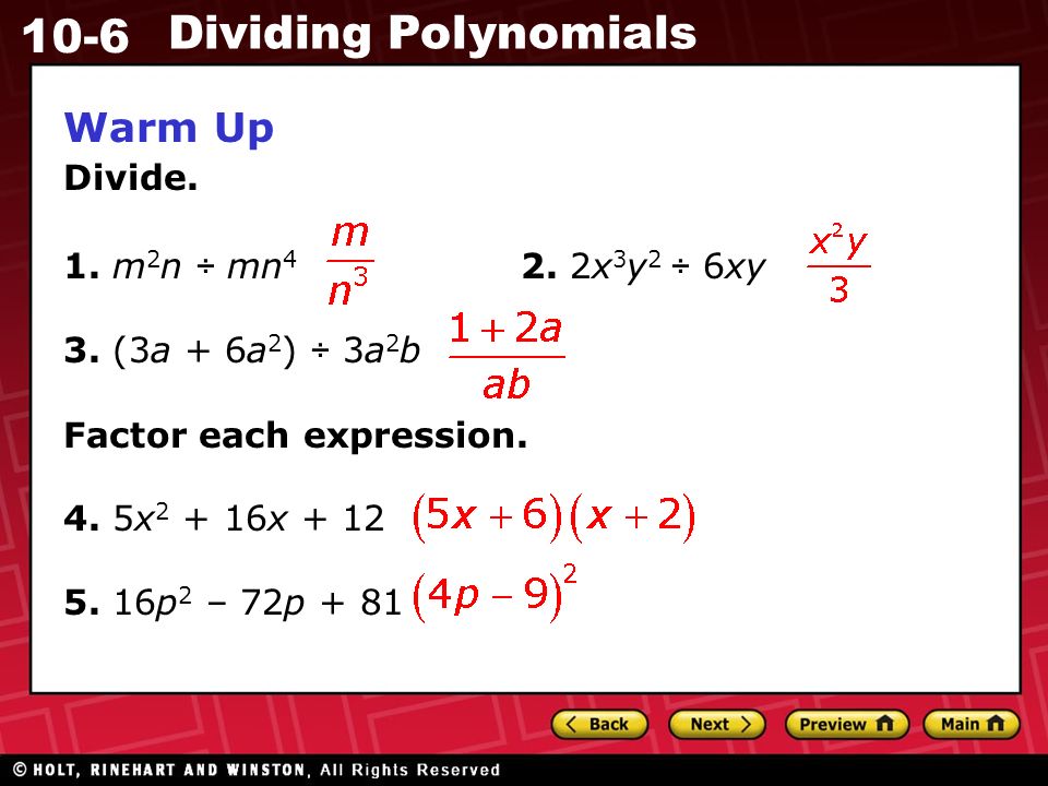 10-6 Dividing Polynomials Warm Up Divide. 1. m 2 n ÷ mn 4 2.