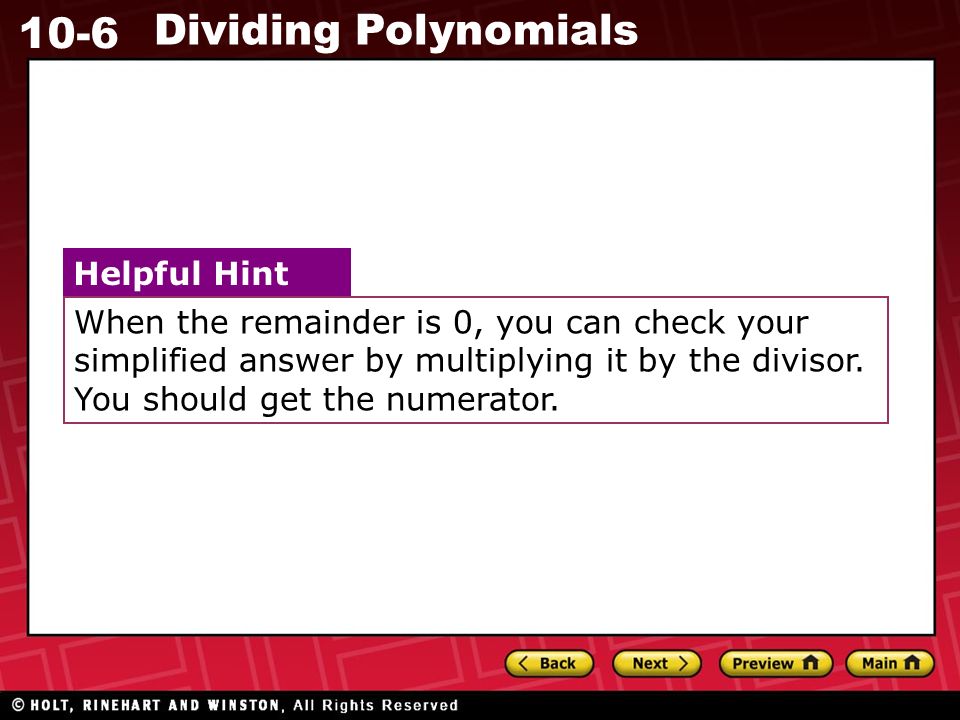 10-6 Dividing Polynomials When the remainder is 0, you can check your simplified answer by multiplying it by the divisor.