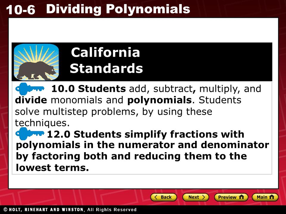 10-6 Dividing Polynomials California Standards 10.0 Students add, subtract, multiply, and divide monomials and polynomials.