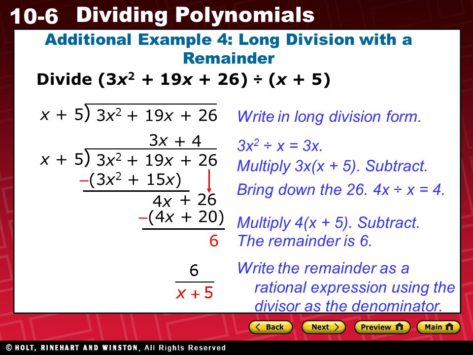 10-6 Dividing Polynomials Additional Example 4: Long Division with a Remainder Divide (3x x + 26) ÷ (x + 5) 3x x + 26 ) x + 5 Write in long division form.