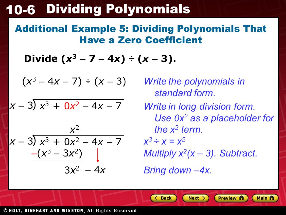 10-6 Dividing Polynomials Additional Example 5: Dividing Polynomials That Have a Zero Coefficient Divide (x 3 – 7 – 4x) ÷ (x – 3).