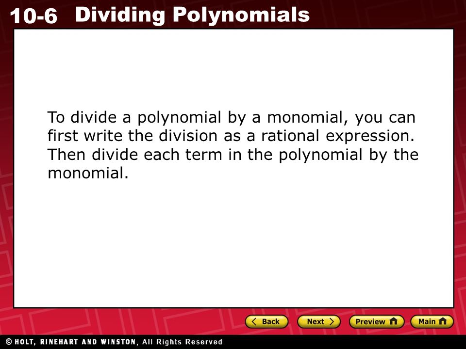 10-6 Dividing Polynomials To divide a polynomial by a monomial, you can first write the division as a rational expression.
