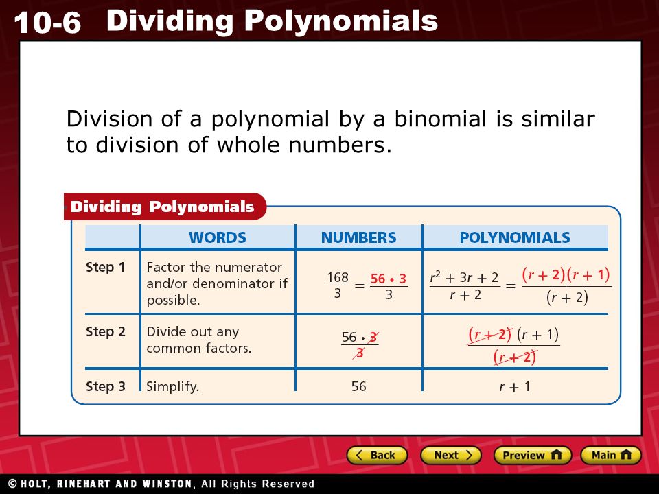10-6 Dividing Polynomials Division of a polynomial by a binomial is similar to division of whole numbers.