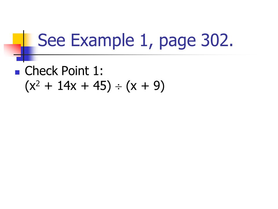 See Example 1, page 302. Check Point 1: (x x + 45)  (x + 9)
