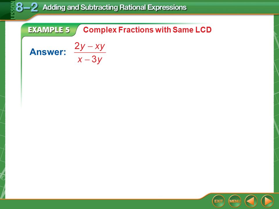 Example 5 Complex Fractions with Same LCD Answer: