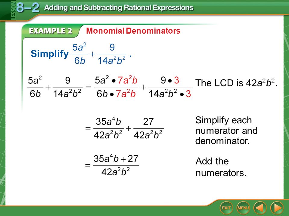 Example 2 Monomial Denominators The LCD is 42a 2 b 2.
