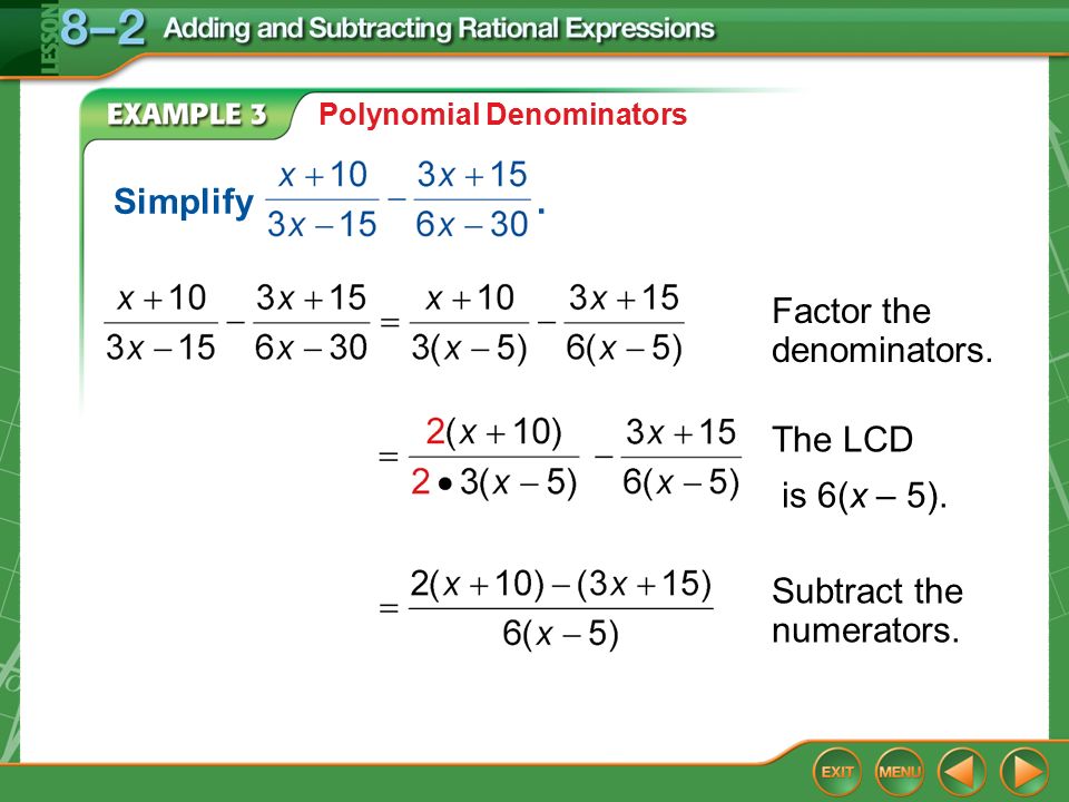 Example 3 Polynomial Denominators Factor the denominators.