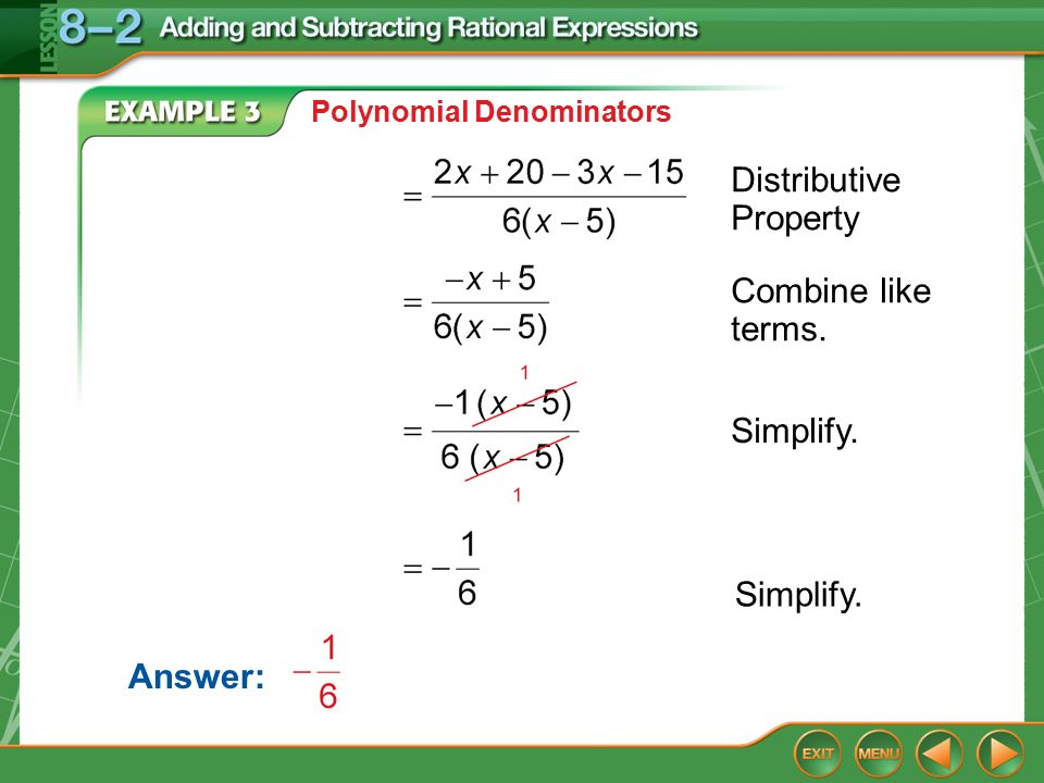 Example 3 Polynomial Denominators Distributive Property Combine like terms. Simplify. Answer:
