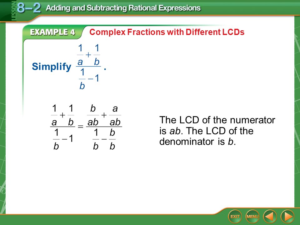 Example 4 Complex Fractions with Different LCDs The LCD of the numerator is ab.