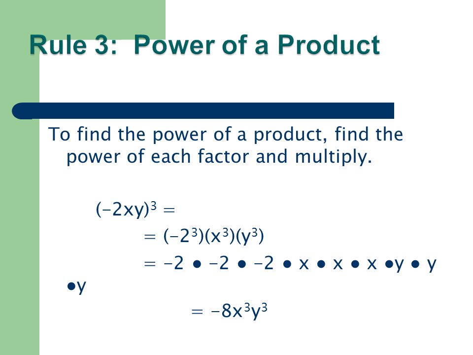 To find the power of a product, find the power of each factor and multiply.
