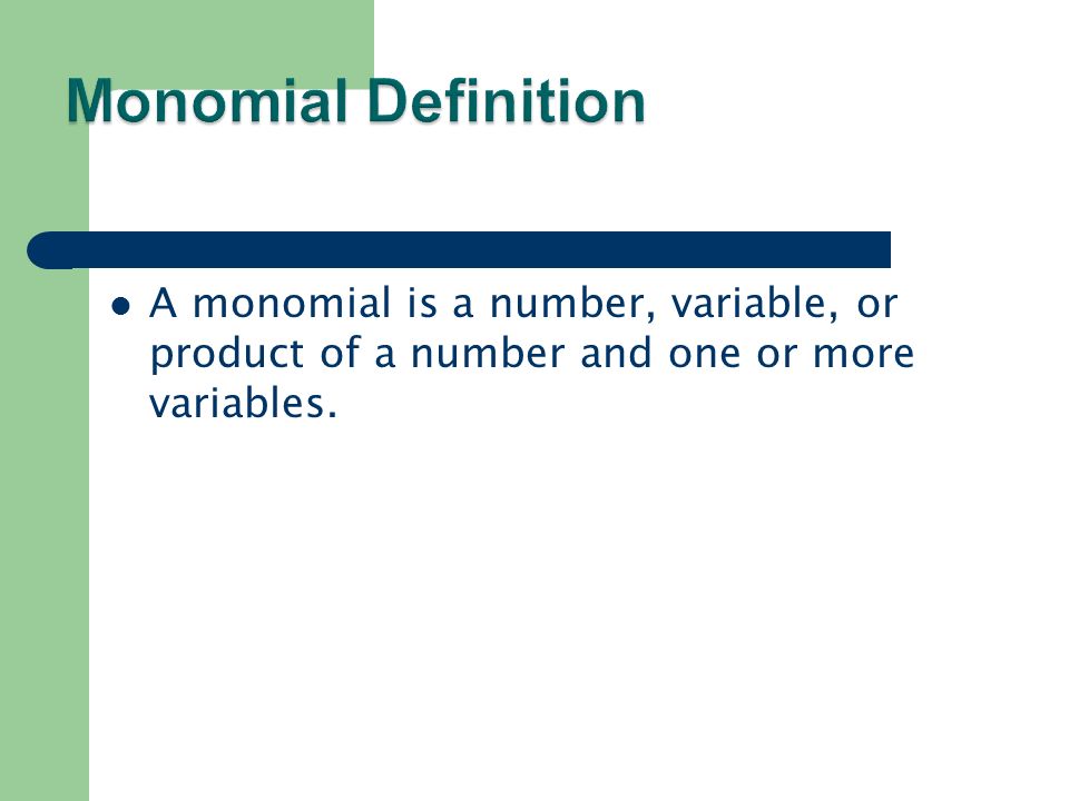 A monomial is a number, variable, or product of a number and one or more variables.