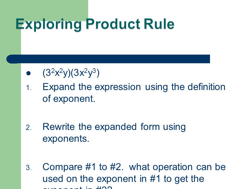 (3 2 x 2 y)(3x 2 y 3 ) 1. Expand the expression using the definition of exponent.