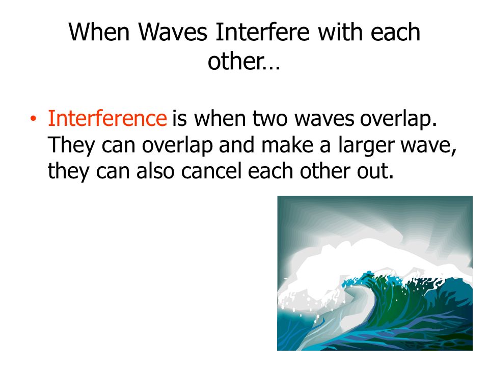 - Interactions of Waves Diffraction When a wave moves around a barrier or through an opening in a barrier, it bends and spreads out.