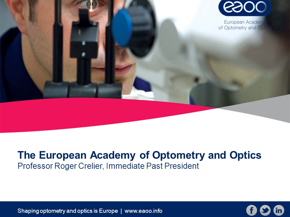 Shaping optometry and optics is Europe |   The European Academy of Optometry and Optics Professor Roger Crelier, Immediate Past President