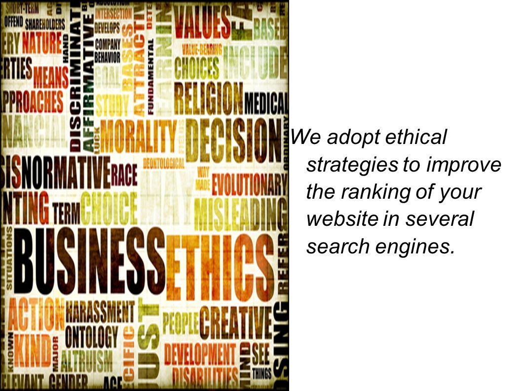 We adopt ethical strategies to improve the ranking of your website in several search engines.