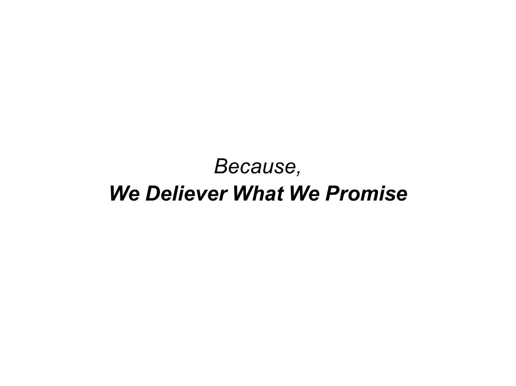 Because, We Deliever What We Promise