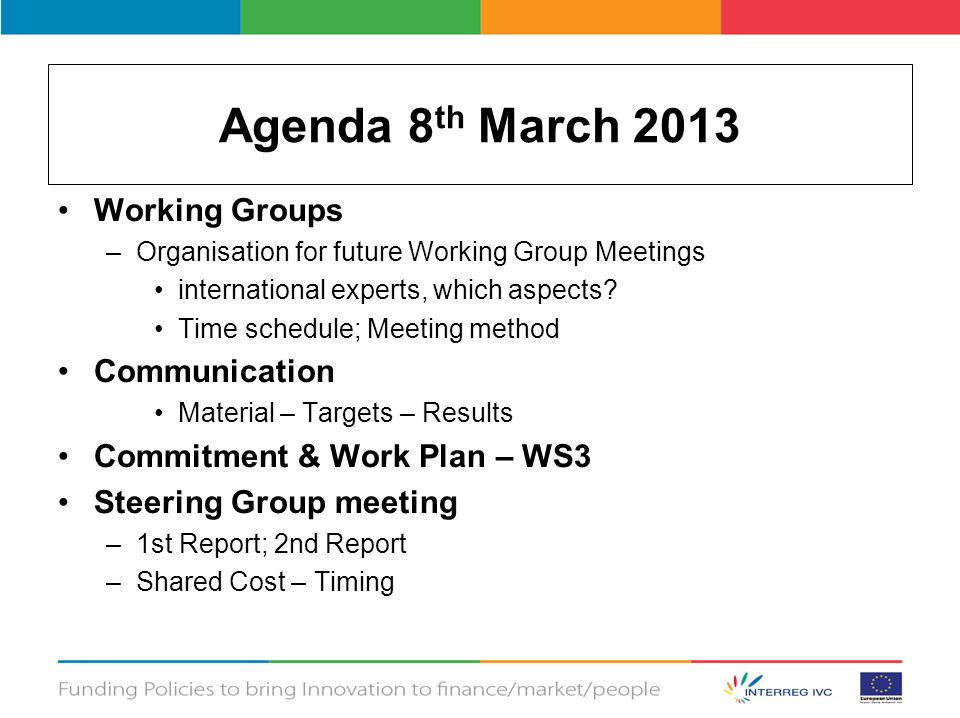 Agenda 8 th March 2013 Working Groups –Organisation for future Working Group Meetings international experts, which aspects.