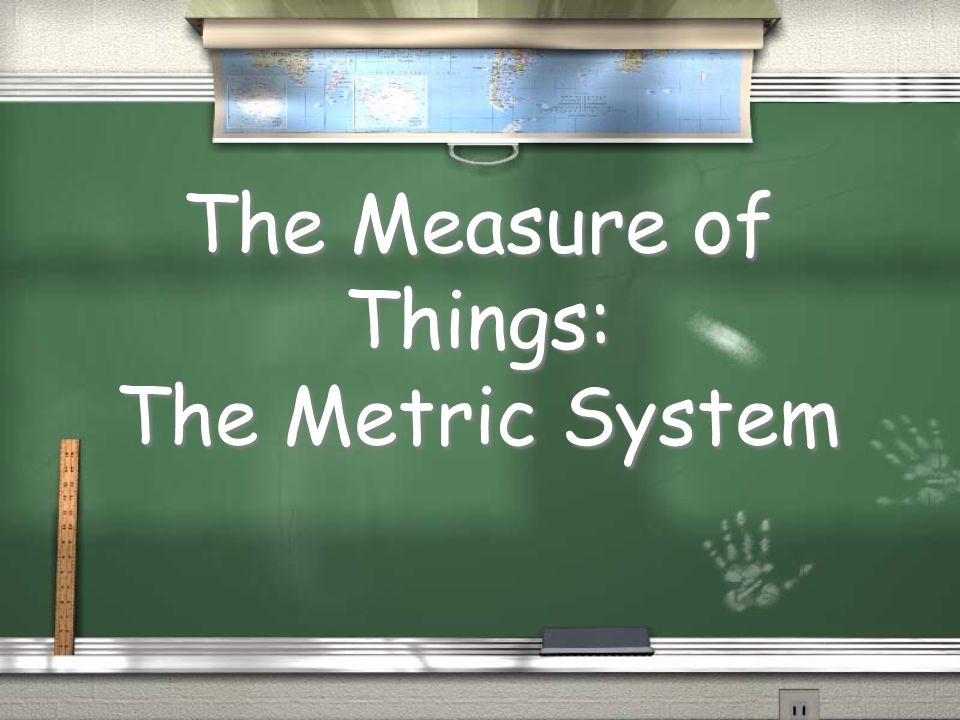 The Measure of Things: The Metric System
