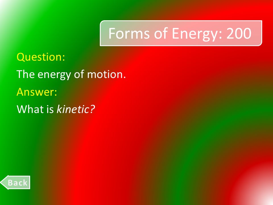 Forms of Energy Energy Transform- ations Motion, Speed, Velocity, Acceleration Calculating Speed & Acceleration Misc.
