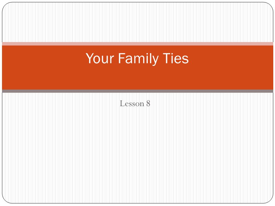 Lesson 8 Your Family Ties