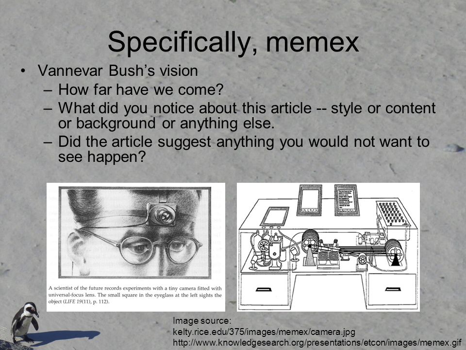 Specifically, memex Vannevar Bush’s vision –How far have we come.