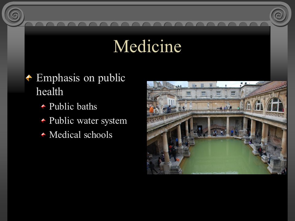 Medicine Emphasis on public health Public baths Public water system Medical schools