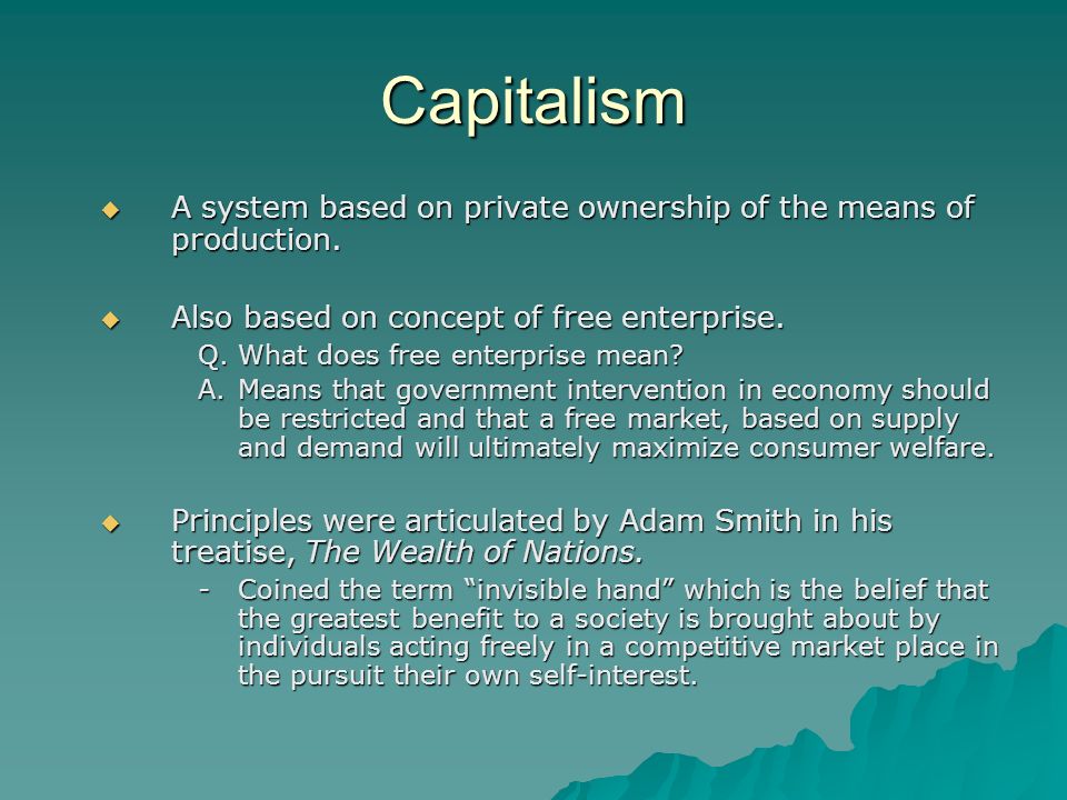 Economic Systems. Capitalism  A system based on private ownership of the  means of production.  Also based on concept of free enterprise. Q. What  does. - ppt download