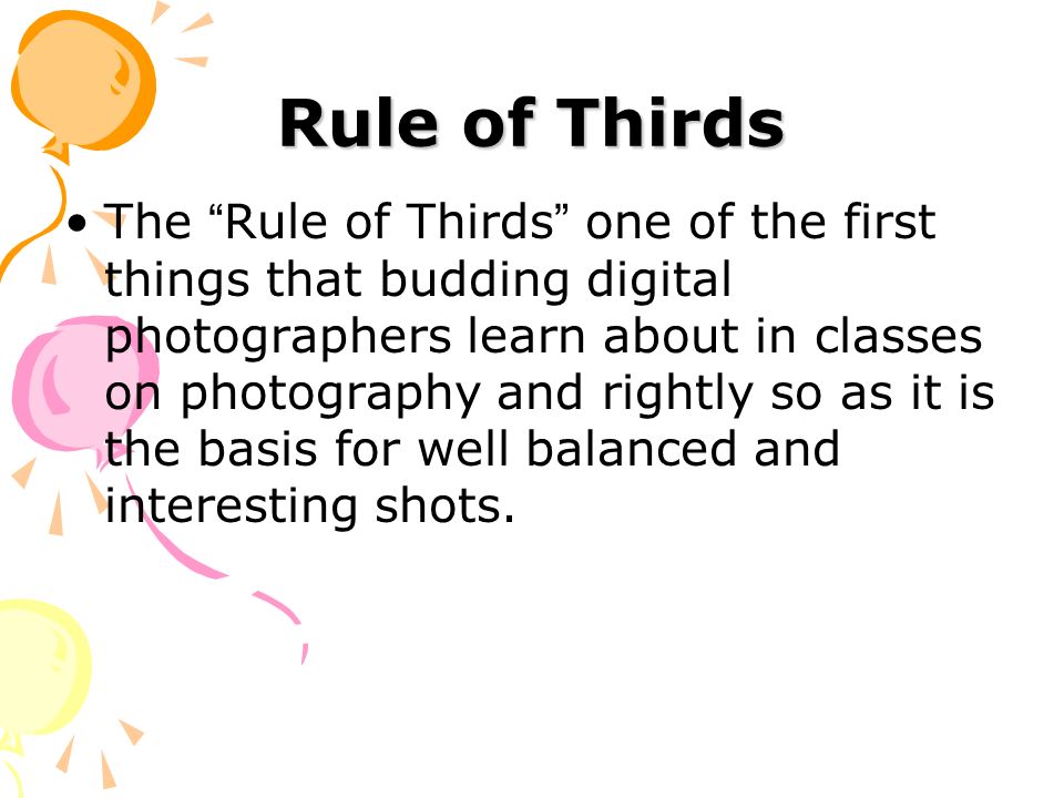 The Rule of Thirds one of the first things that budding digital photographers learn about in classes on photography and rightly so as it is the basis for well balanced and interesting shots.
