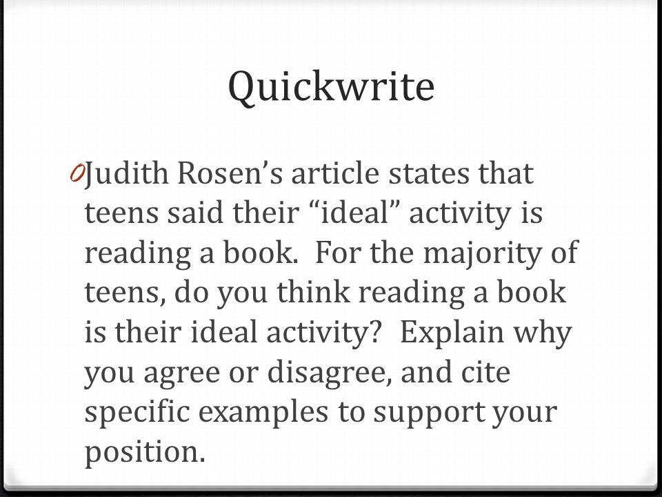Quickwrite 0 Judith Rosen’s article states that teens said their ideal activity is reading a book.