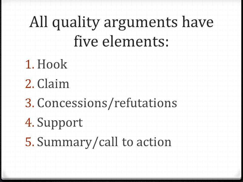 All quality arguments have five elements: 1. Hook 2.
